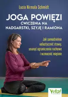 Joga powięzi Ćwiczenia na nadgarstki szyję i ramiona Książki Poradniki