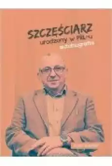 Szczęściarz urodzony w PRLu autobiografia Książki Biograficzne