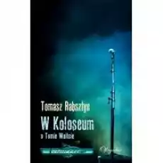 W koloseum O Tomie Waitsie Książki Biograficzne