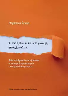 W związku z inteligencją emocjonalną rola inteligencji emocjonalnej w relacjach społecznych i związkach intymnych Książki Nauka