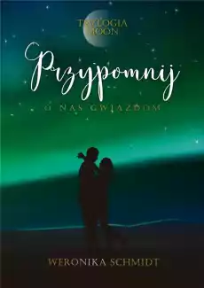 Trylogia Moon T3 Przypomnij o nas gwiazdom Książki Dla młodzieży