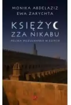 Księżyc zza nikabu Polska muzułmanka w Egipcie Książki Ebooki