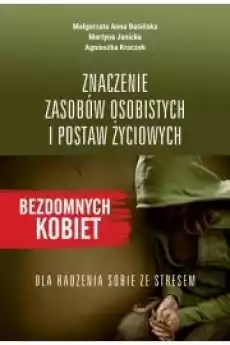 Znaczenie zasobów osobistych i postaw życiowych bezdomnych kobiet dla radzenia sobie ze stresem Książki Audiobooki