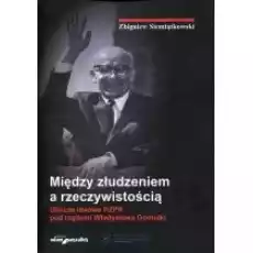 Między złudzeniem a rzeczywistością Książki Historia