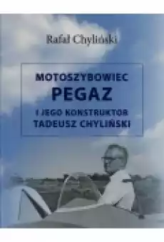 Motoszybowiec Pegaz i jego konstruktor TChyliński Książki Literatura faktu