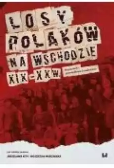 Losy Polaków na Wschodzie XIXXX wiek Książki Ebooki