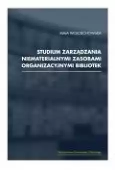 Studium zarządzania niematerialnymi zasobami organizacyjnymi bibliotek Książki Ebooki