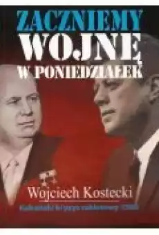 Zaczniemy wojnę w poniedziałek Kubański kryzys Książki Historia