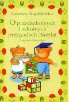 O przedszkolnych i szkolnych przygodach Bazyląt Książki Dla dzieci