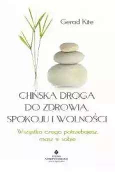 Chińska droga do zdrowia spokoju i wolności wszystko czego potrzebujesz masz w sobie Książki Zdrowie medycyna