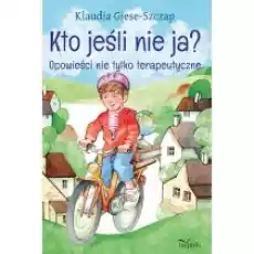 Kto jeśli nie ja Opowieści nie tylko terapeutyczne Książki Dla dzieci