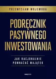 Podręcznik pasywnego inwestowania Jak racjonalnie pomnażać majątek Książki Biznes i Ekonomia