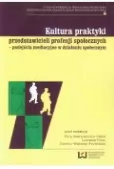 Kultura praktyki przedstawicieli profesji społecznych Książki Nauki humanistyczne