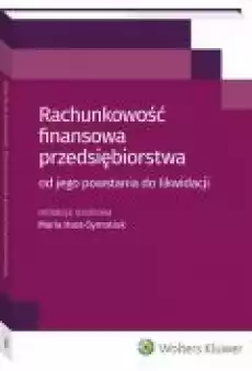 Rachunkowość finansowa przedsiębiorstwa od jego powstania do likwidacji Książki Ebooki