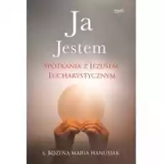 Ja Jestem Spotkania z Jezusem eucharystycznym Książki Religia