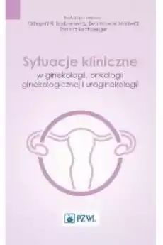 Sytuacje kliniczne w ginekologii onkologii ginekologicznej i uroginekologii Książki Audiobooki