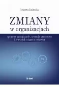 Zmiany w organizacjach Sprawne zarządzanie sytuacje kryzysowe i warunki osiągania sukcesu Książki Ebooki