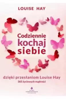 Codziennie kochaj siebie dzięki przesłaniom Louise Hay 365 życiowych mądrości Książki Audiobooki