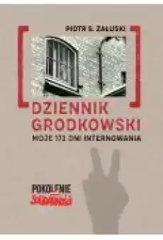 Dziennik grodkowski Moje 172 dni internowania Książki Biograficzne