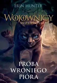 Próba Wroniego Pióra Wojownicy Superedycja Książki Fantastyka i fantasy