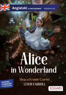Alicja w Krainie Czarów Alice in Wonderland Angielski z ćwiczeniami wyd 2 Książki Podręczniki w obcych językach Język angielski