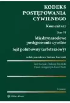 Kodeks postępowania cywilnego Komentarz Tom 6 Międzynarodowe postępowanie cywilne Sąd polubowny arbitrażowy Książki Ebooki