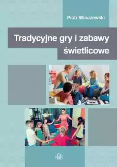 Tradycyjne gry i zabawy świetlicowe Książki Nauki humanistyczne