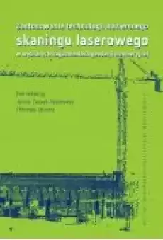 Zastosowanie technologii naziemnego skaningu laserowego w wybranych zagadnieniach geodezji inżynieryjnej Książki Ebooki