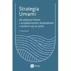 Strategia Umami Jak połączyć biznes z projektowaniem doświadczeń i wyróżnić się na rynku Książki Nauki humanistyczne