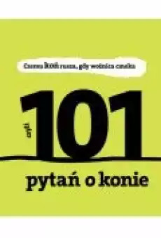 101 pytań o konie czyli czemu koń rusza gdy woźnica cmoka Książki Ebooki