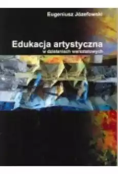 Edukacja artystyczna w działaniach warsztatowych Książki Nauki humanistyczne