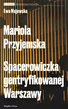 Mariola Przyjemska Spacerowiczka gentryfikowanej Warszawy Książki Nauki humanistyczne