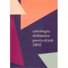 Antologia debiutów poetyckich 2015 Książki PoezjaDramat