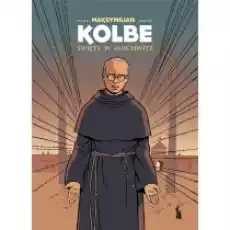 Maksymilian Kolbe Święty w Auschwitz w2 Książki Biograficzne