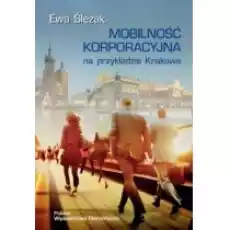 Mobilność korporacyjna na przykładzie Krakowa Książki Biznes i Ekonomia