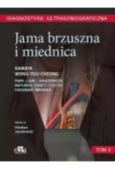 Diagnostyka ultrasonograficzna Jama brzuszna i miednica Tom 3 Książki Podręczniki i lektury