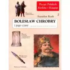 Bolesław Chrobry i jego czasy Tom 2 Książki Historia