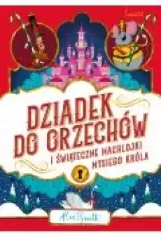 Dziadek do orzechów i świąteczne machlojki Mysiego Króla Książki Dla dzieci