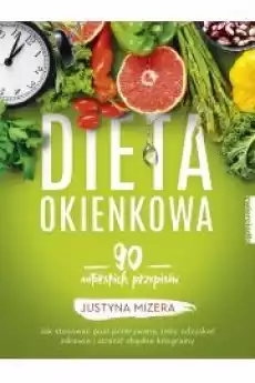 Dieta okienkowa 90 autorskich przepisów Jak stosować post przerywany żeby odzyskać zdrowie i stracić zbędne kilogramy Książki Zdrowie medycyna