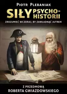 Siły psychohistorii Zrozumieć wczoraj by zawładnąć jutrem wyd 2 Książki Historia