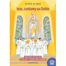 Wierzę w Boga Jezu czekamy na Ciebie Ćwiczenia do religii dla klasy 3 szkoły podstawowej Książki Podręczniki i lektury