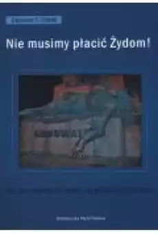 Nie musimy płacić Żydom Książki Literatura faktu