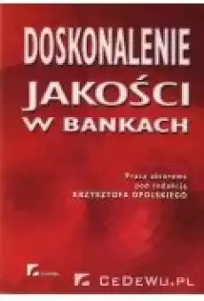 Doskonalenie jakości w bankach Rozdział 4 Jakość usług w bankach analiza i diagnoza działań poprawy jakości Książki Ebooki