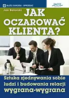 Jak oczarować klienta Książki Poradniki