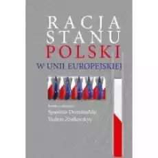 Racja stanu Polski w Unii Europejskiej Książki Nauki humanistyczne