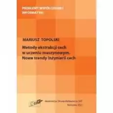 Metody ekstrakcji cech w uczeniu maszynowym Nowe trendy inżynierii cech Książki Nauki ścisłe