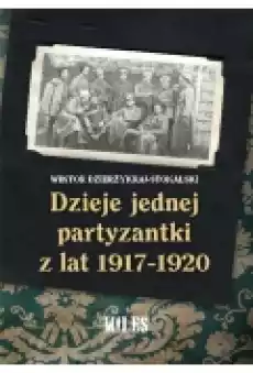 Dzieje jednej partyzantki z lat 19171920 Książki Historia