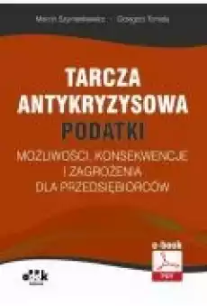 Tarcza antykryzysowa ndash PODATKI ndash możliwości konsekwencje i zagrożenia dla przedsiębiorców ebook Książki Ebooki