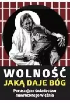 Wolność jaką daje Bóg Poruszające świadectwo Książki Religia