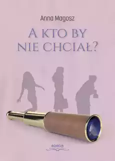 A kto by nie chciał Książki Literatura obyczajowa